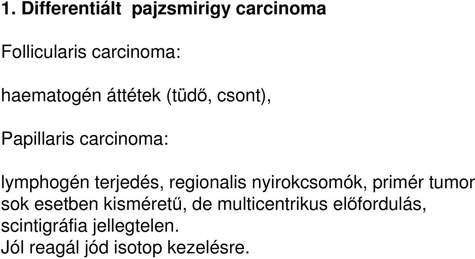 terjedés, regionalis nyirokcsomók, primér tumor sok esetben kisméretű,