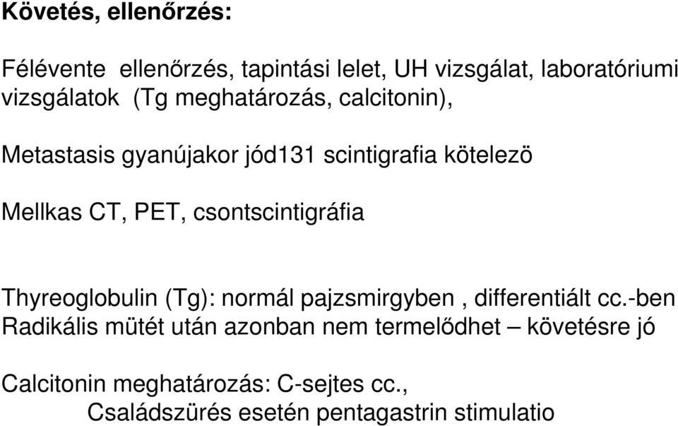 csontscintigráfia Thyreoglobulin (Tg): normál pajzsmirgyben, differentiált cc.