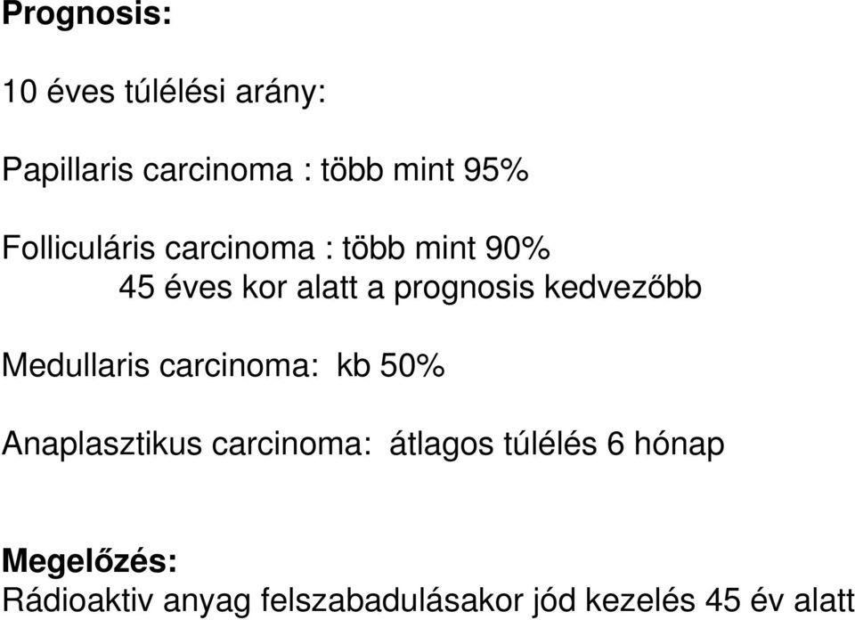 kedvezőbb Medullaris carcinoma: kb 50% Anaplasztikus carcinoma: átlagos