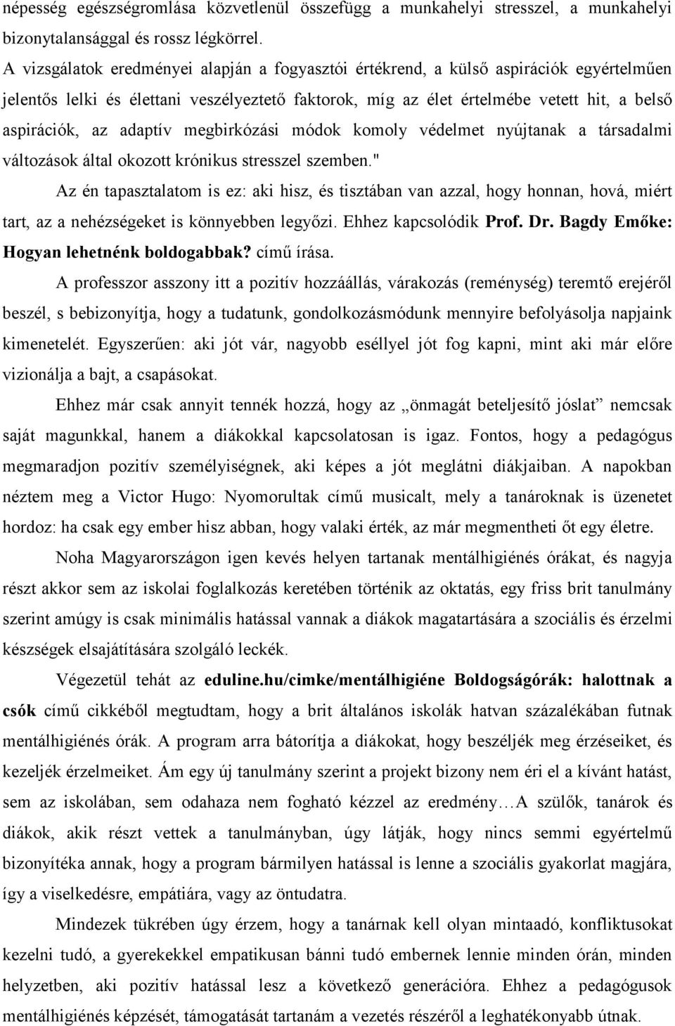 adaptív megbirkózási módok komoly védelmet nyújtanak a társadalmi változások által okozott krónikus stresszel szemben.