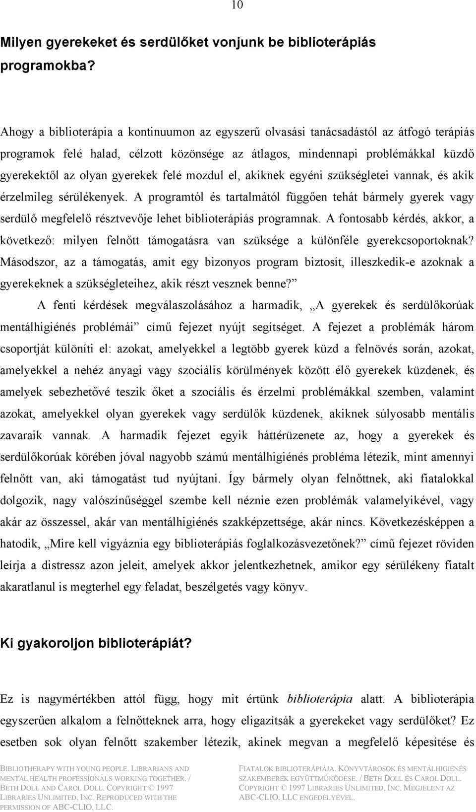 gyerekek felé mozdul el, akiknek egyéni szükségletei vannak, és akik érzelmileg sérülékenyek.