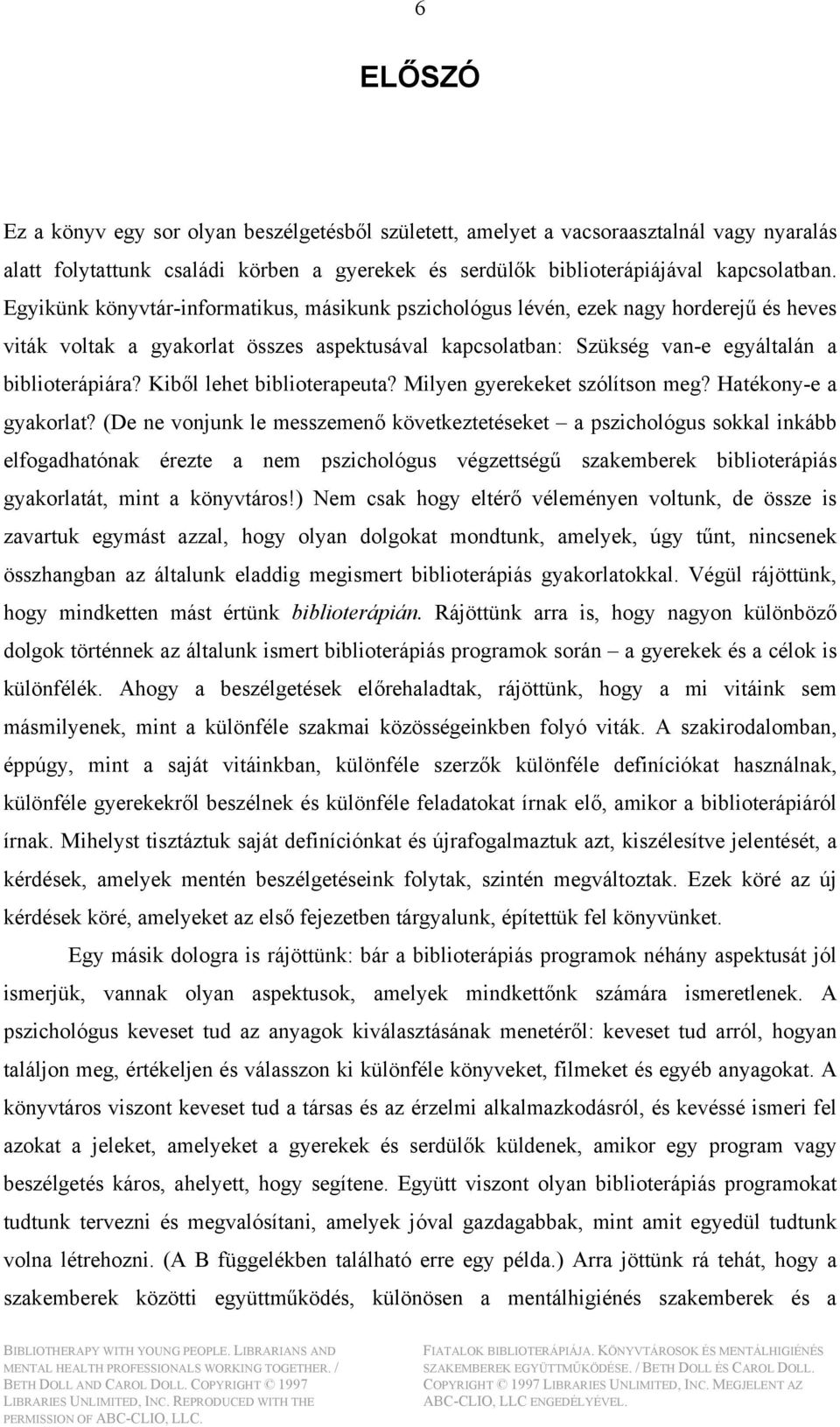 Kiből lehet biblioterapeuta? Milyen gyerekeket szólítson meg? Hatékony-e a gyakorlat?