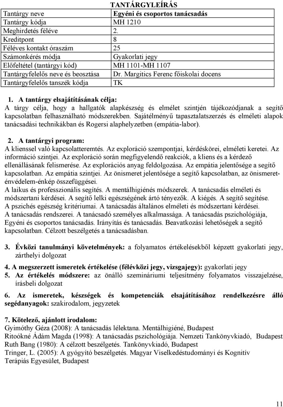 Margitics Ferenc főiskolai docens Tantárgyfelelős tanszék kódja TK A tárgy célja, hogy a hallgatók alapkészség és elmélet szintjén tájékozódjanak a segítő kapcsolatban felhasználható módszerekben.