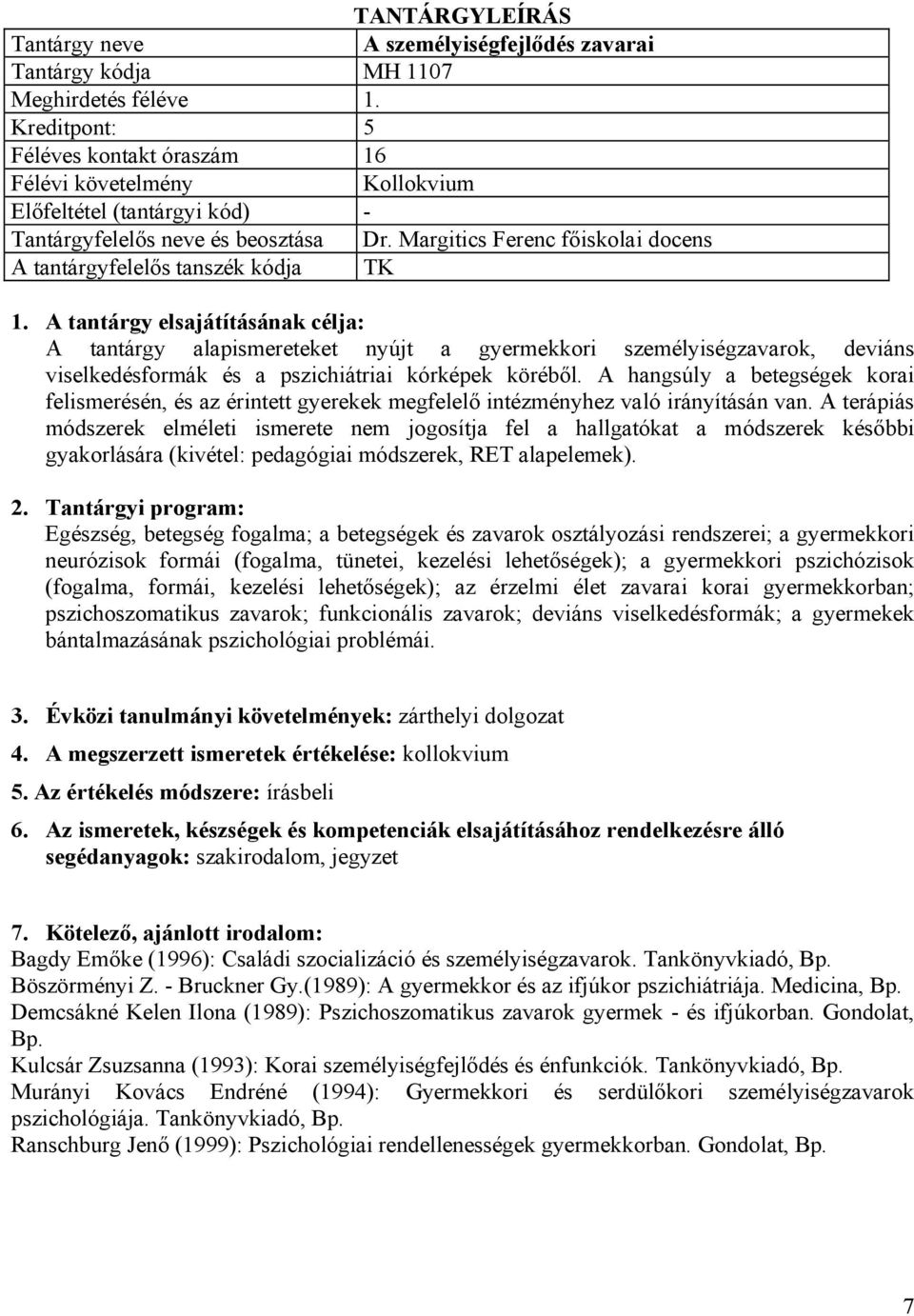 A hangsúly a betegségek korai felismerésén, és az érintett gyerekek megfelelő intézményhez való irányításán van.