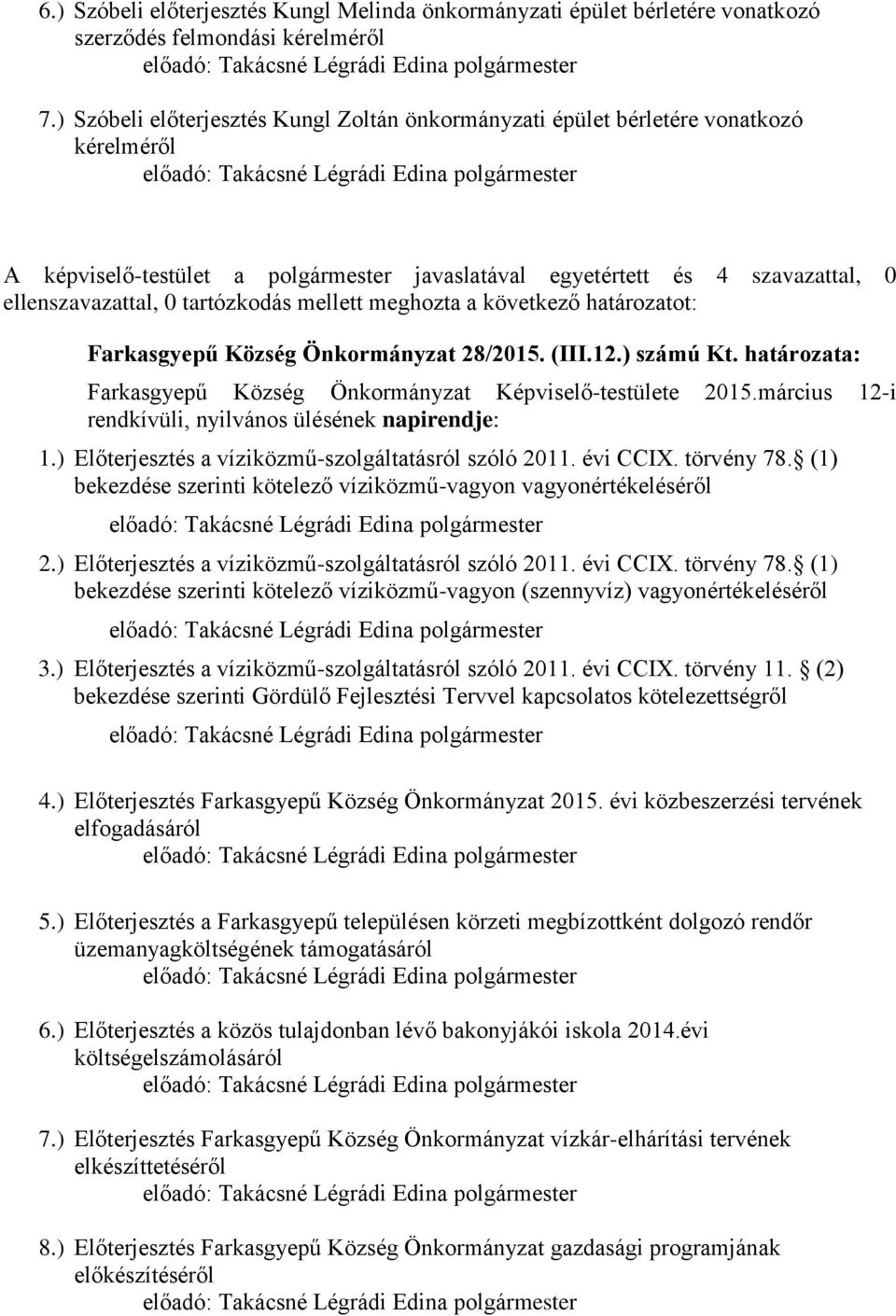 ellenszavazattal, 0 tartózkodás mellett meghozta a következő határozatot: Farkasgyepű Község Önkormányzat 28/2015. (III.12.) számú Kt.