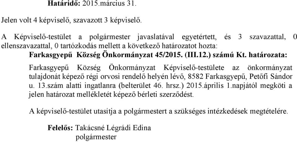 határozata: Farkasgyepű Község Önkormányzat Képviselő-testülete az önkormányzat tulajdonát képező régi orvosi rendelő helyén lévő, 8582