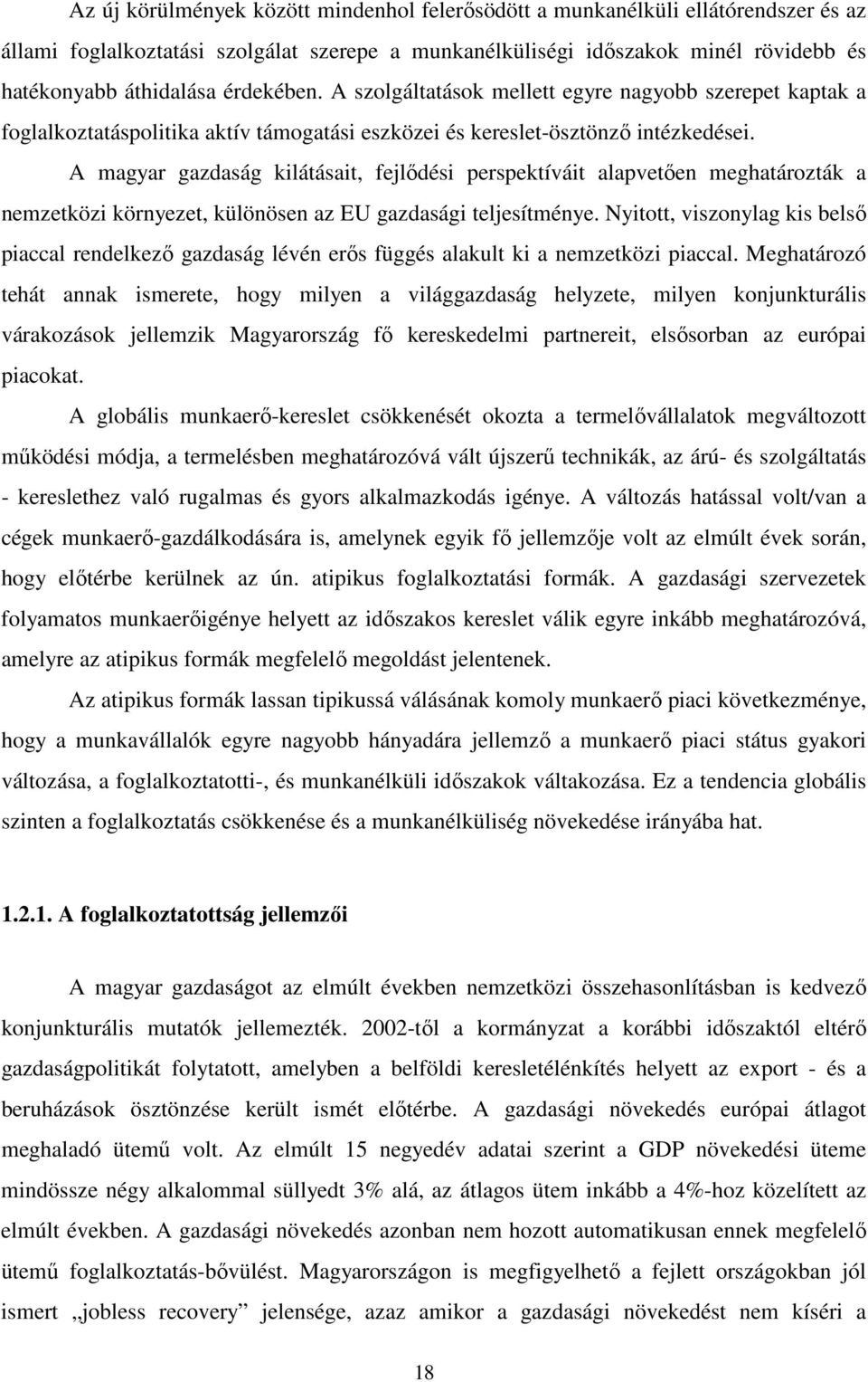 A magyar gazdaság kilátásait, fejlıdési perspektíváit alapvetıen meghatározták a nemzetközi környezet, különösen az EU gazdasági teljesítménye.