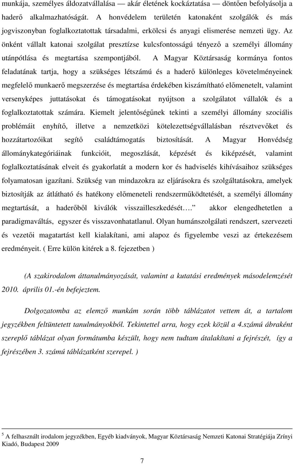 Az önként vállalt katonai szolgálat presztízse kulcsfontosságú tényezı a személyi állomány utánpótlása és megtartása szempontjából.