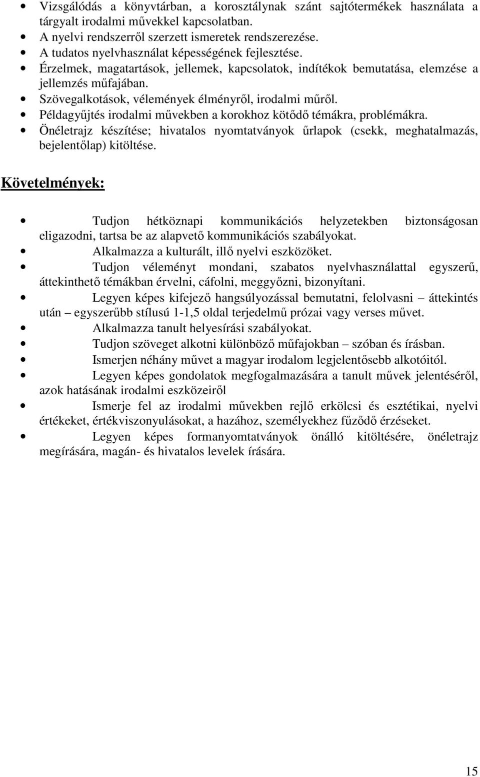 Szövegalkotások, vélemények élményről, irodalmi műről. Példagyűjtés irodalmi művekben a korokhoz kötődő témákra, problémákra.