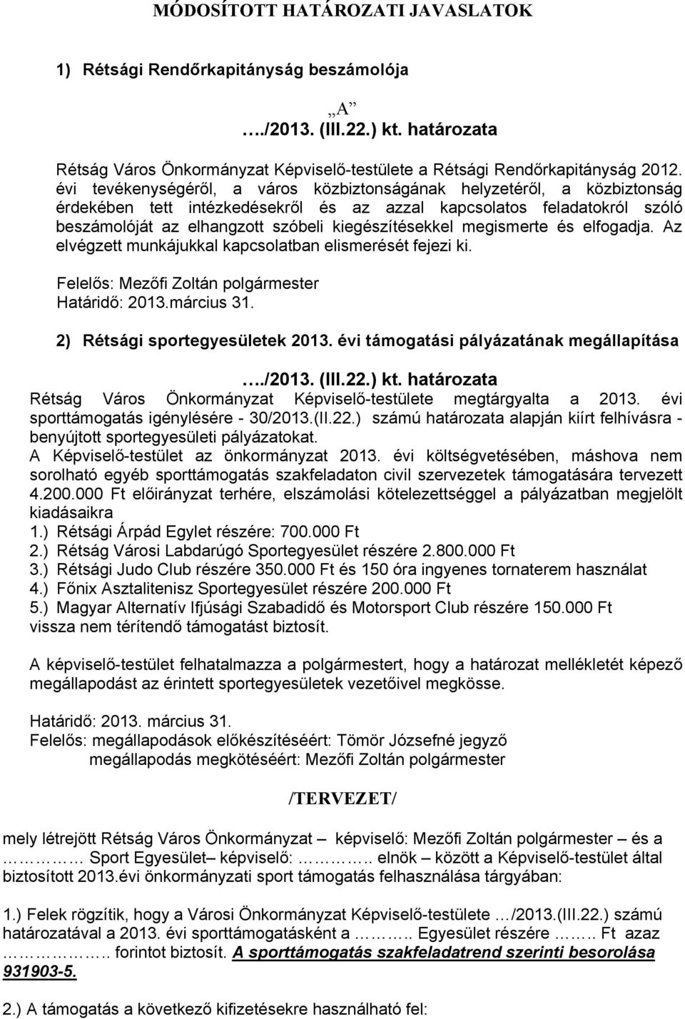 megismerte és elfogadja. Az elvégzett munkájukkal kapcsolatban elismerését fejezi ki. Felelős: Mezőfi Zoltán polgármester Határidő: 2013.március 31. 2) Rétsági sportegyesületek 2013.