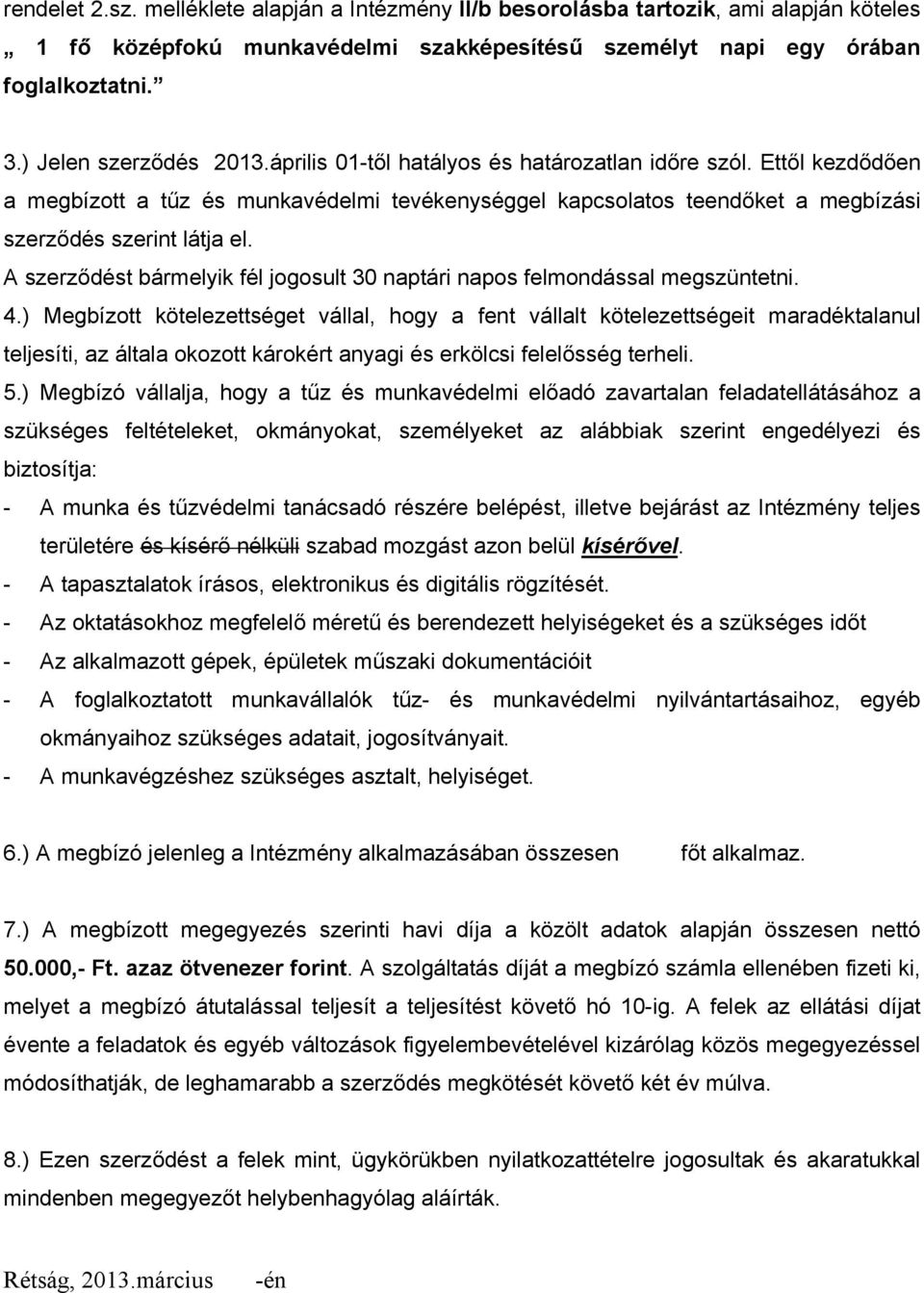 Ettől kezdődően a megbízott a tűz és munkavédelmi tevékenységgel kapcsolatos teendőket a megbízási szerződés szerint látja el.