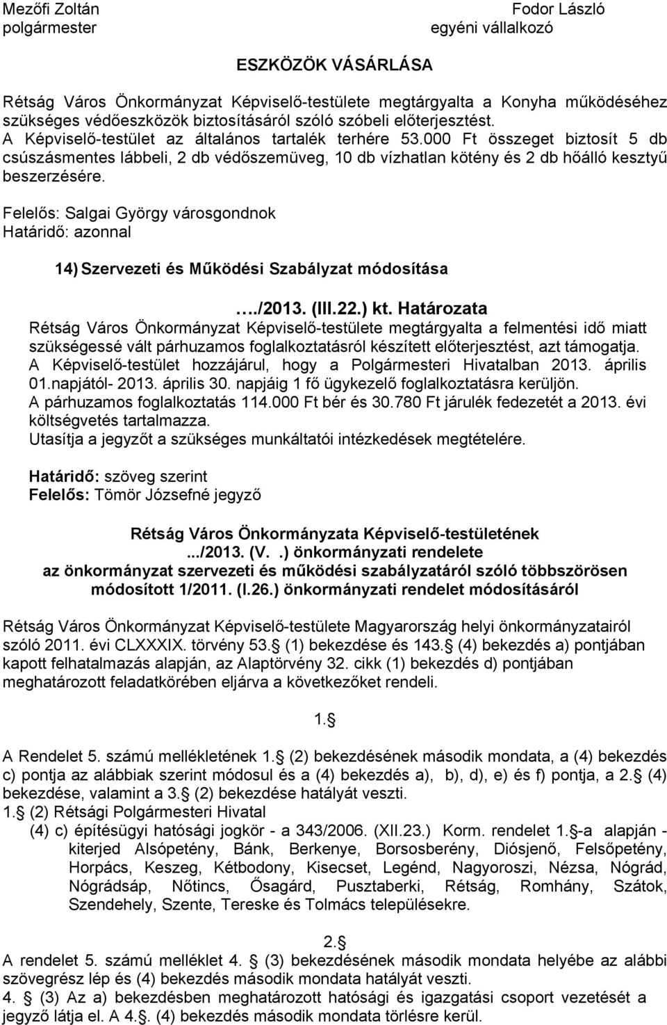 000 Ft összeget biztosít 5 db csúszásmentes lábbeli, 2 db védőszemüveg, 10 db vízhatlan kötény és 2 db hőálló kesztyű beszerzésére.