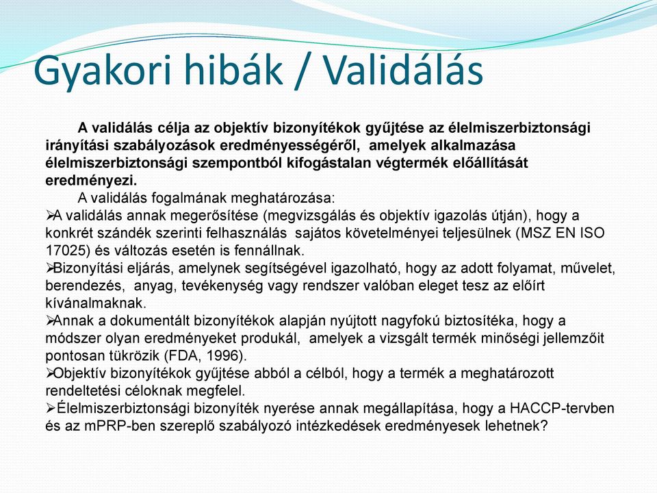 A validálás fogalmának meghatározása: A validálás annak megerősítése (megvizsgálás és objektív igazolás útján), hogy a konkrét szándék szerinti felhasználás sajátos követelményei teljesülnek (MSZ EN