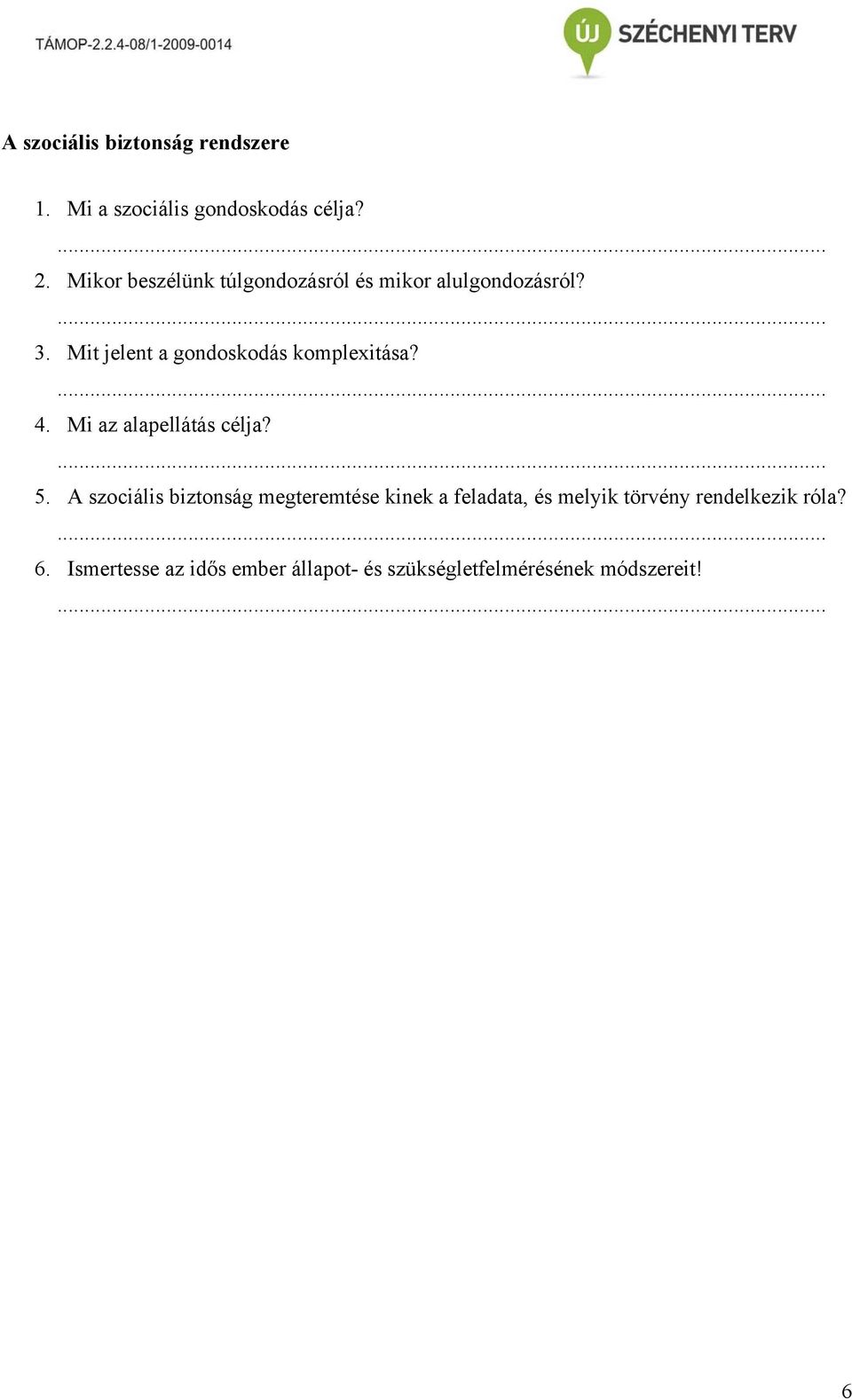 Mit jelent a gondoskodás komplexitása?. 4. Mi az alapellátás célja?. 5.