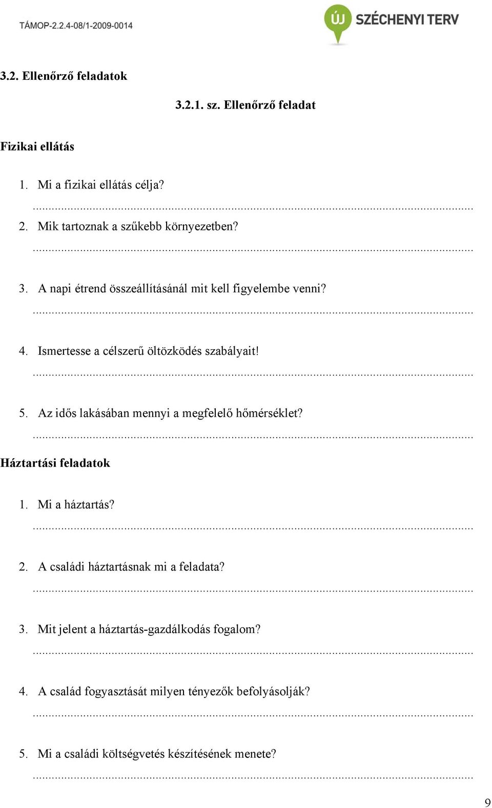 Az idős lakásában mennyi a megfelelő hőmérséklet? Háztartási feladatok Mi a háztartás? A családi háztartásnak mi a feladata? 3.