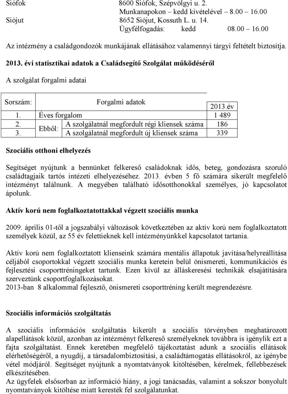 A szolgálatnál megfordult régi kliensek száma 186 Ebből: 3.