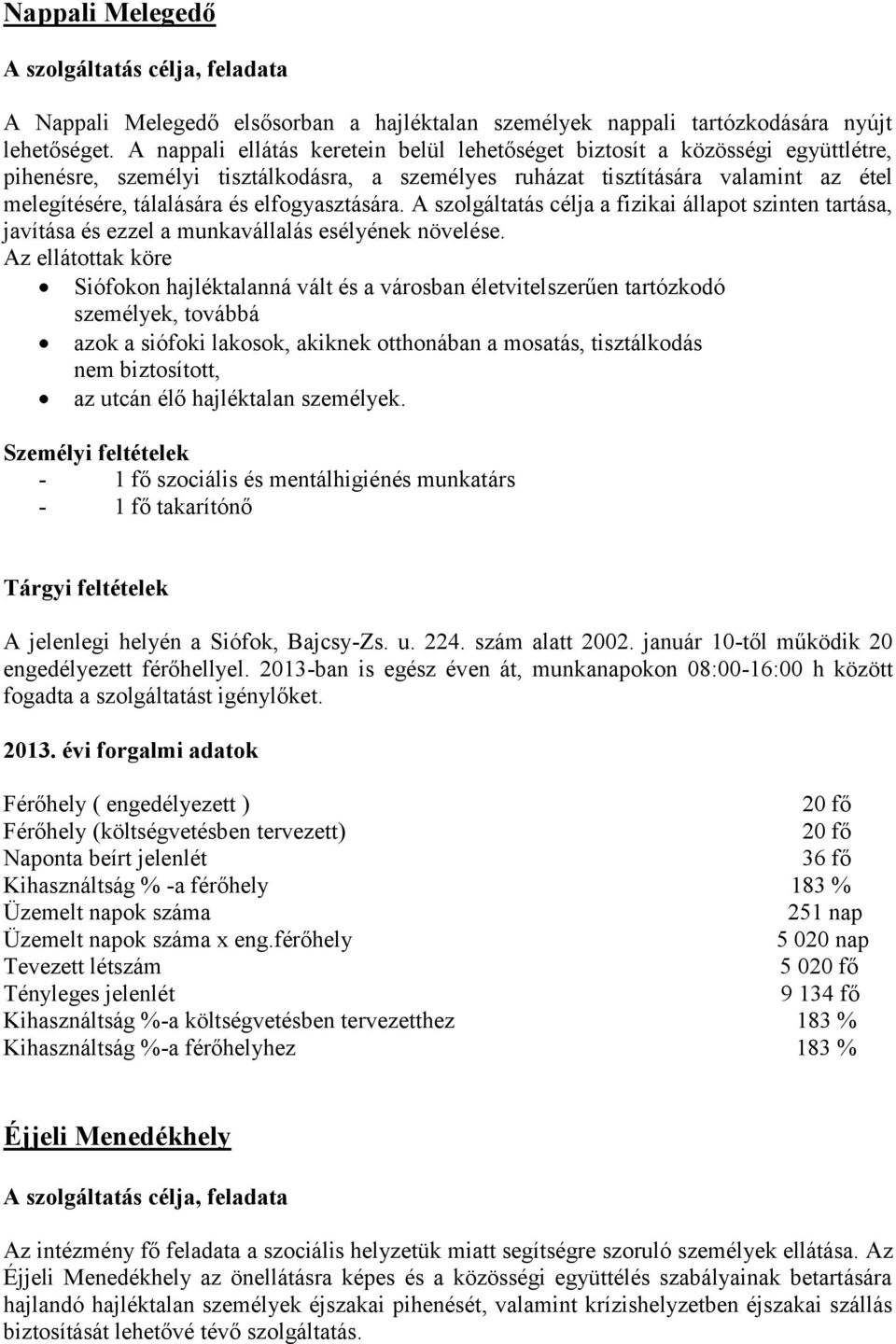 elfogyasztására. A szolgáltatás célja a fizikai állapot szinten tartása, javítása és ezzel a munkavállalás esélyének növelése.