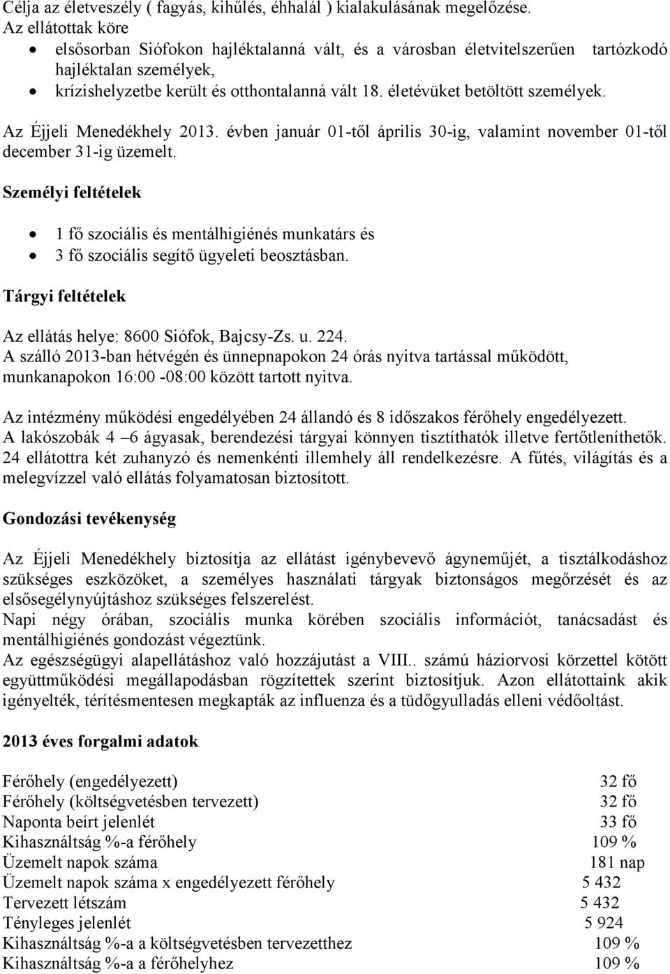 életévüket betöltött személyek. Az Éjjeli Menedékhely 2013. évben január 01-től április 30-ig, valamint november 01-től december 31-ig üzemelt.