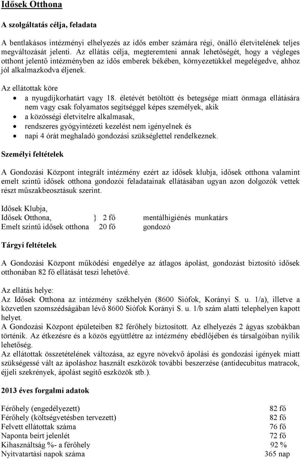 Az ellátottak köre a nyugdíjkorhatárt vagy 18.