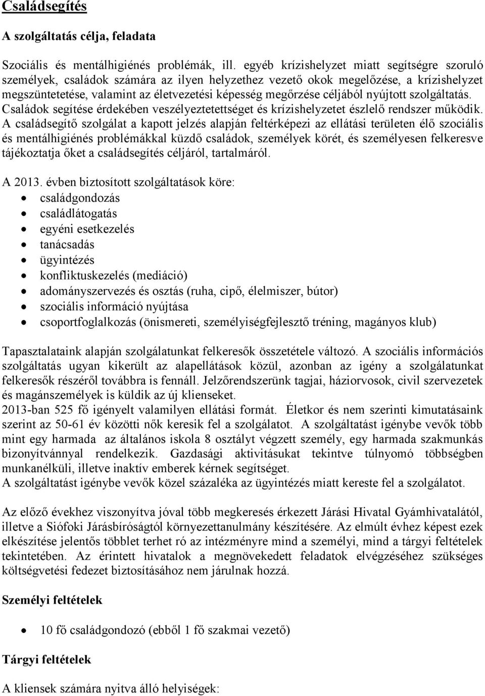 céljából nyújtott szolgáltatás. Családok segítése érdekében veszélyeztetettséget és krízishelyzetet észlelő rendszer működik.