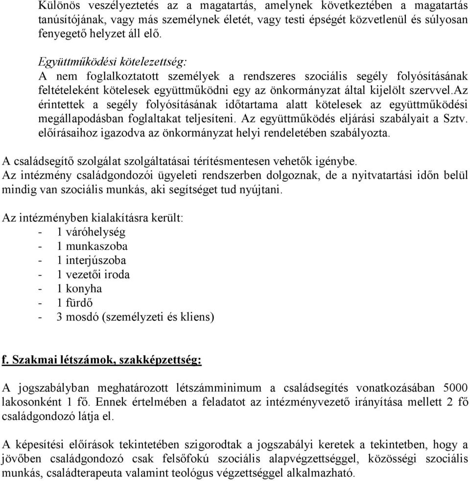 az érintettek a segély folyósításának időtartama alatt kötelesek az együttműködési megállapodásban foglaltakat teljesíteni. Az együttműködés eljárási szabályait a Sztv.