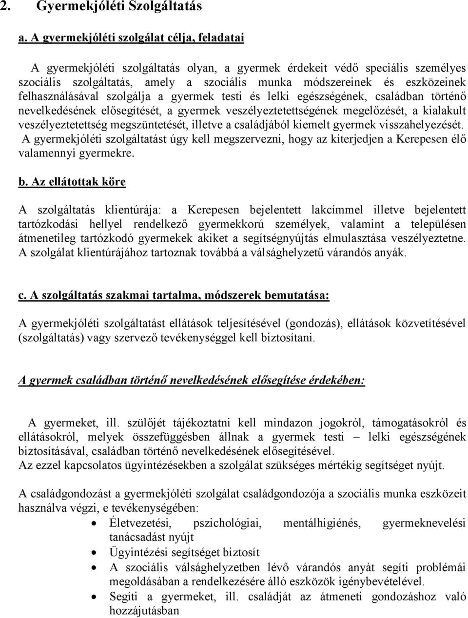 felhasználásával szolgálja a gyermek testi és lelki egészségének, családban történő nevelkedésének elősegítését, a gyermek veszélyeztetettségének megelőzését, a kialakult veszélyeztetettség