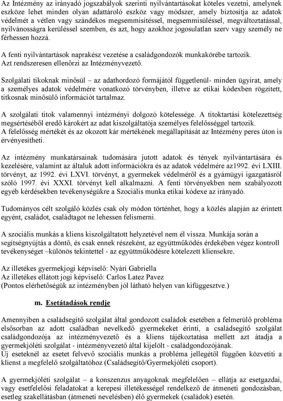 A fenti nyilvántartások naprakész vezetése a családgondozók munkakörébe tartozik. Azt rendszeresen ellenőrzi az Intézményvezető.