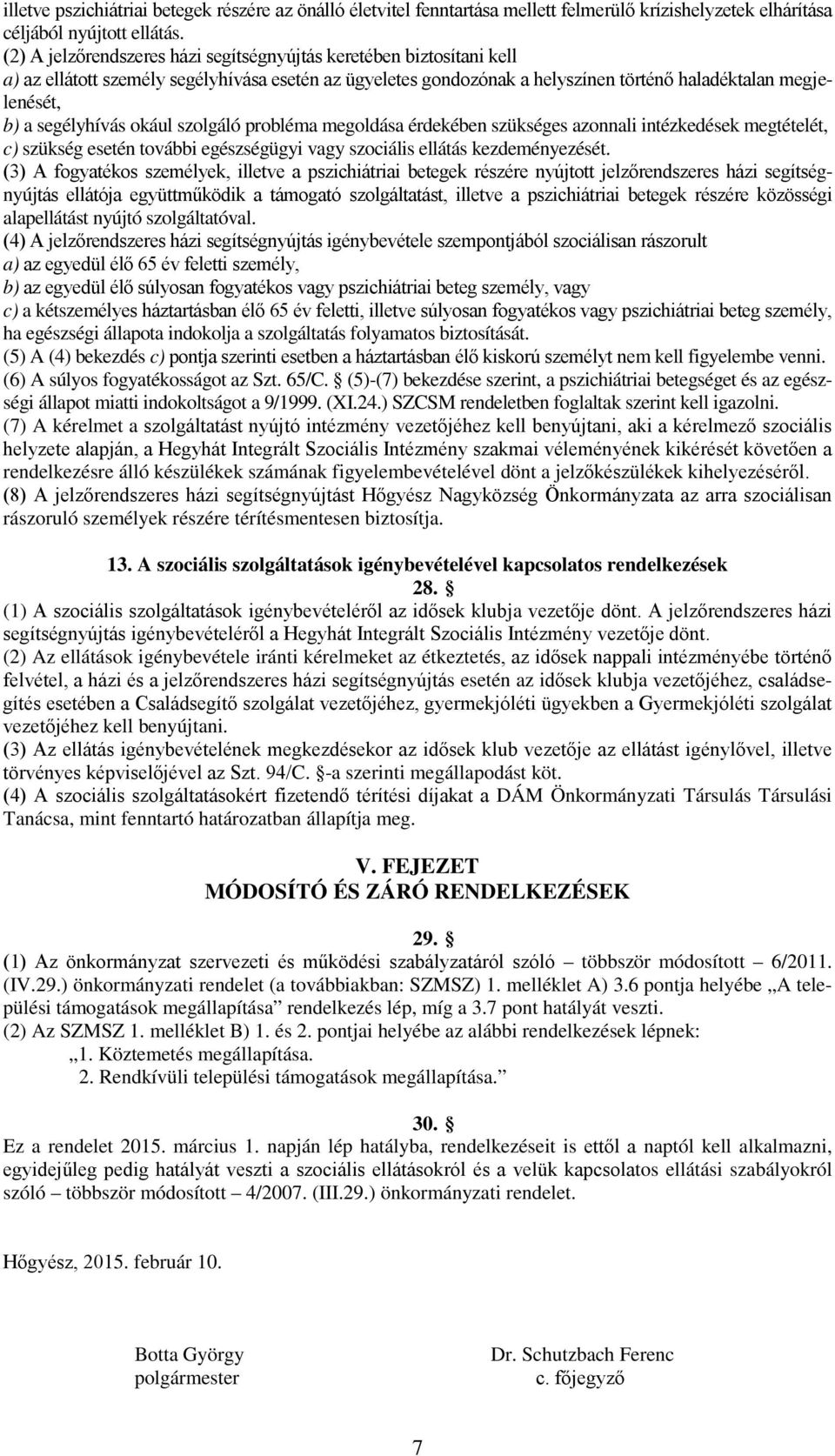 segélyhívás okául szolgáló probléma megoldása érdekében szükséges azonnali intézkedések megtételét, c) szükség esetén további egészségügyi vagy szociális ellátás kezdeményezését.