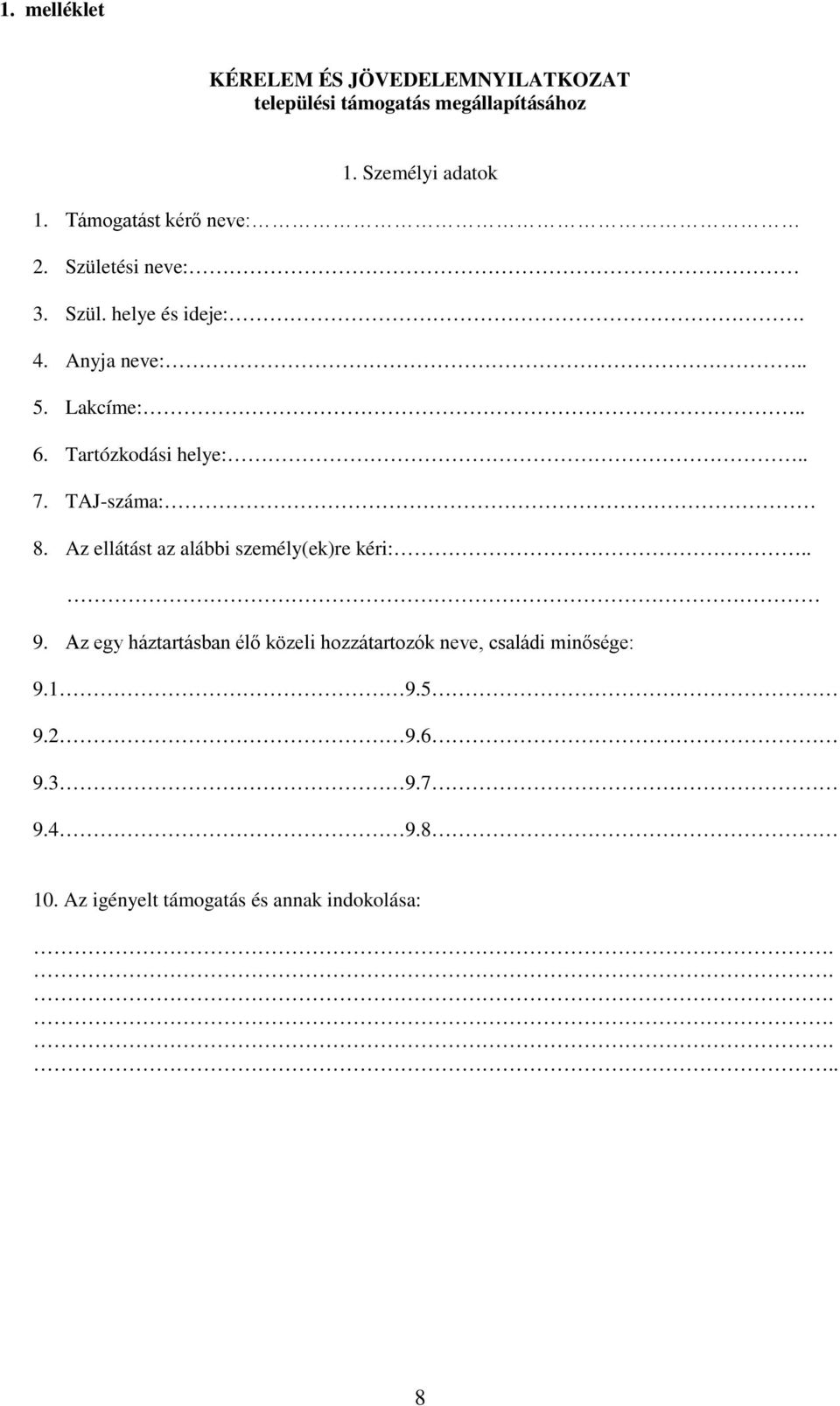 Tartózkodási helye:.. 7. TAJ-száma: 8. Az ellátást az alábbi személy(ek)re kéri:.. 9.