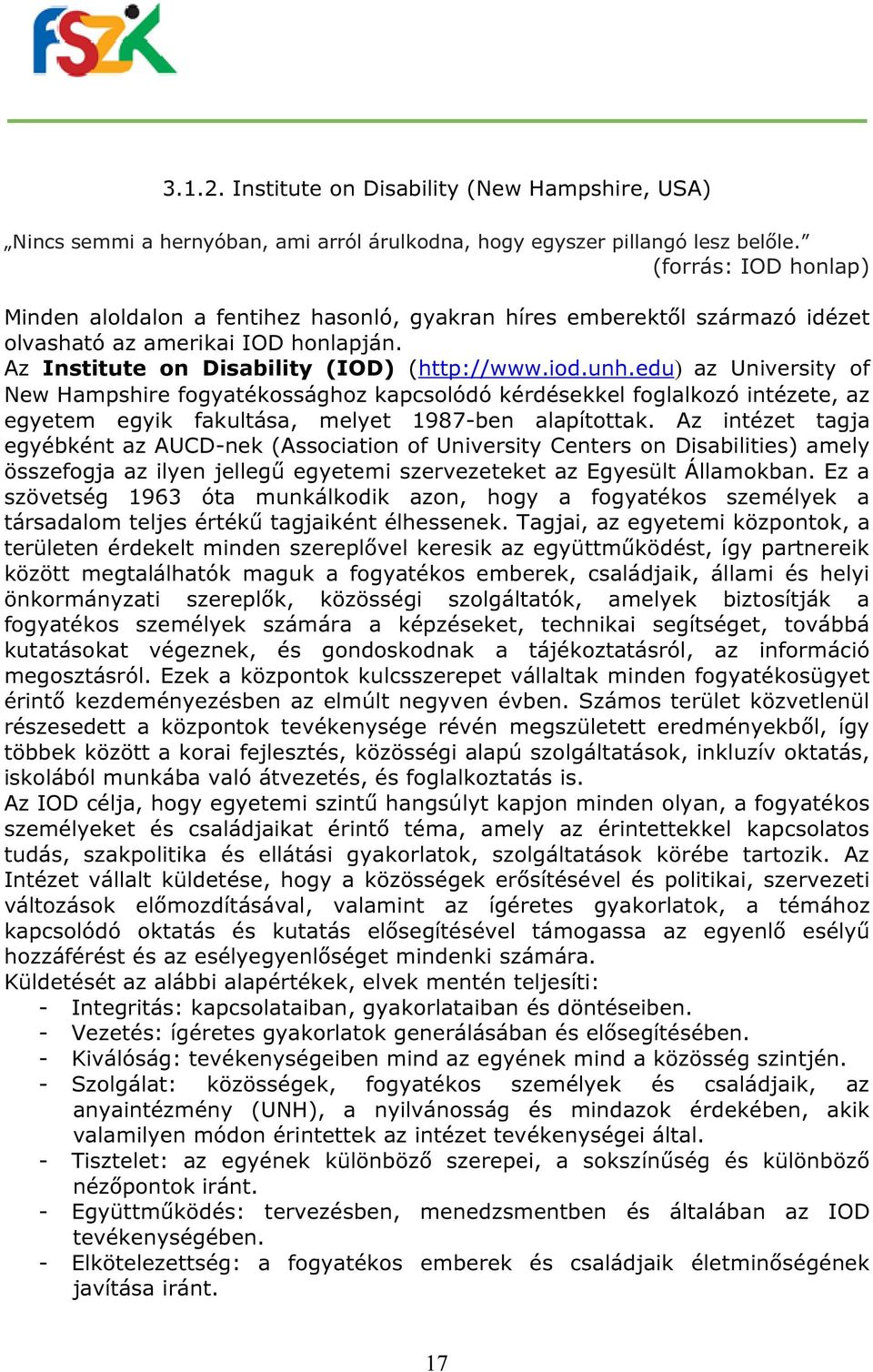 edu) az University of New Hampshire fogyatékossághoz kapcsolódó kérdésekkel foglalkozó intézete, az egyetem egyik fakultása, melyet 1987-ben alapítottak.