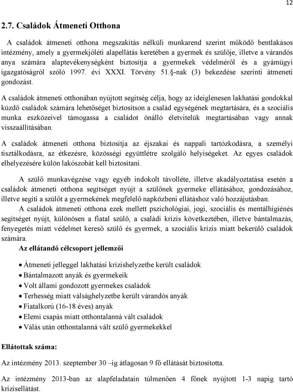 várandós anya számára alaptevékenységként biztosítja a gyermekek védelméről és a gyámügyi igazgatóságról szóló 1997. évi XXXI. Törvény 51. -nak (3) bekezdése szerinti átmeneti gondozást.