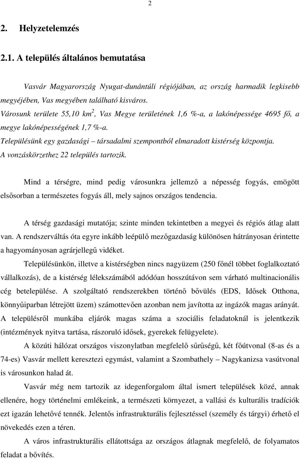 Településünk egy gazdasági társadalmi szempontból elmaradott kistérség központja. A vonzáskörzethez 22 település tartozik.