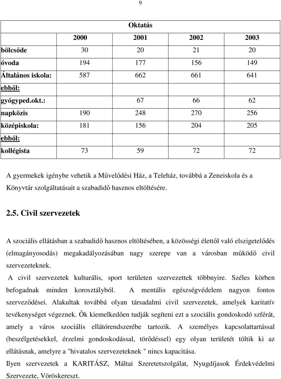 szolgáltatásait a szabadidı hasznos eltöltésére. 2.5.