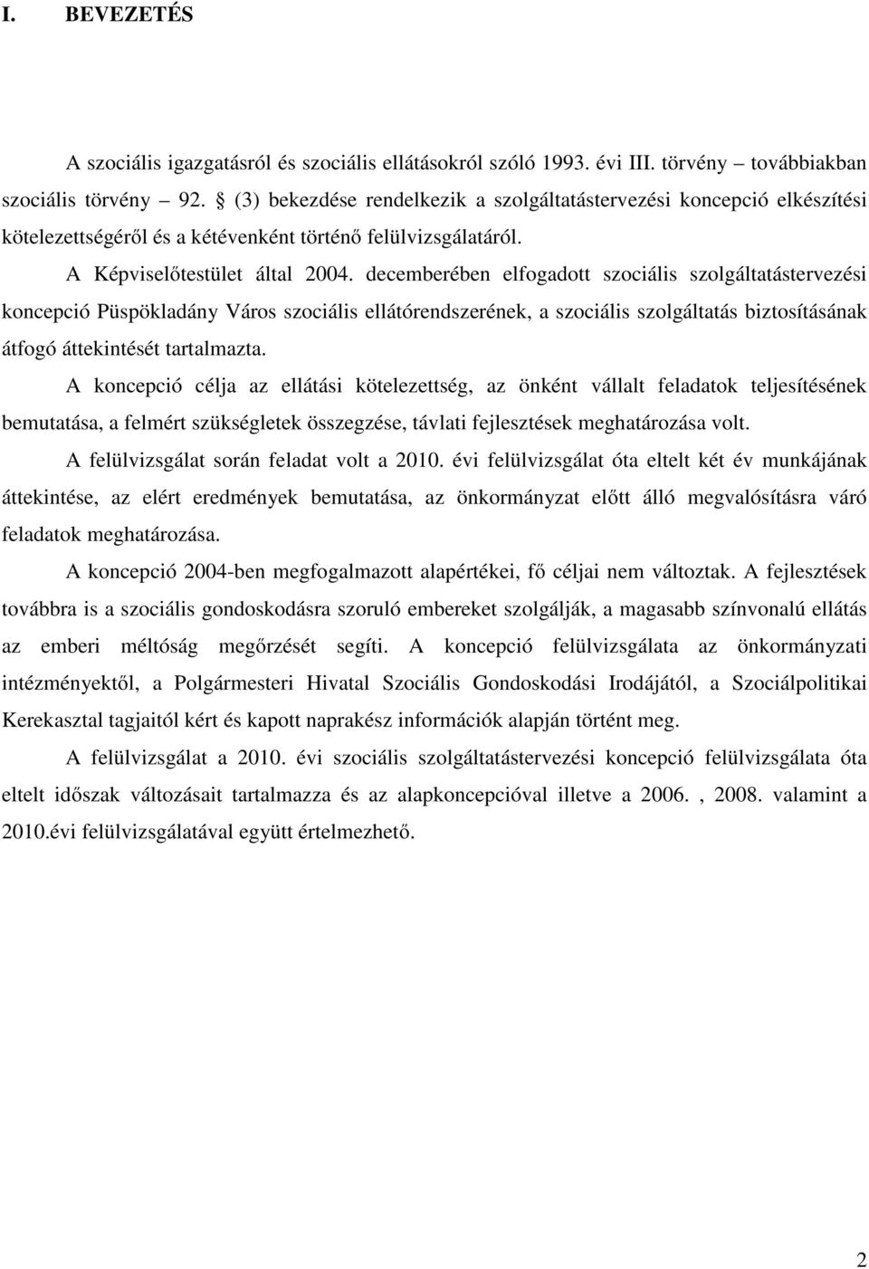 decemberében elfogadott szociális szolgáltatástervezési koncepció Püspökladány Város szociális ellátórendszerének, a szociális szolgáltatás biztosításának átfogó áttekintését tartalmazta.