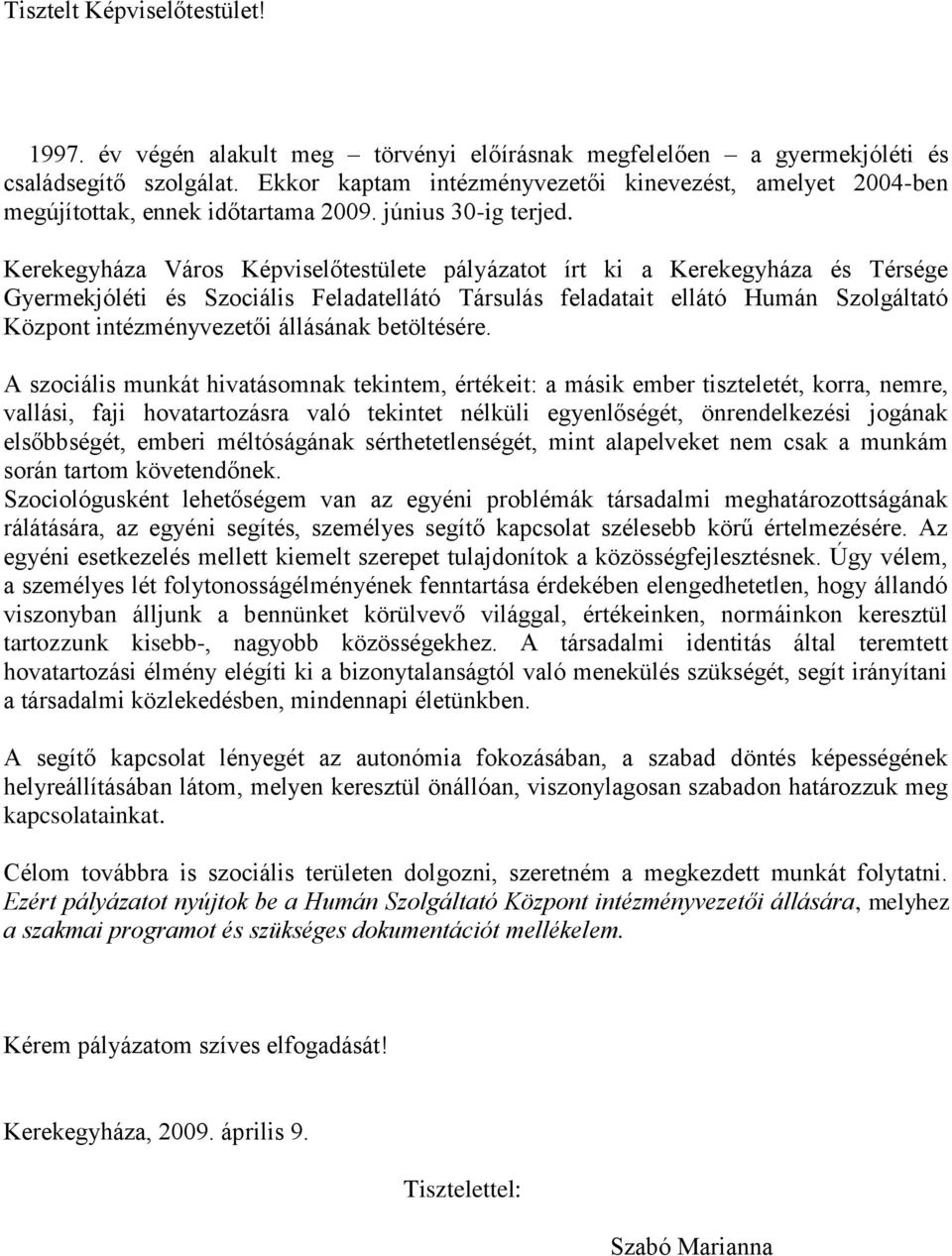 Kerekegyháza Város Képviselőtestülete pályázatot írt ki a Kerekegyháza és Térsége Gyermekjóléti és Szociális Feladatellátó Társulás feladatait ellátó Humán Szolgáltató Központ intézményvezetői