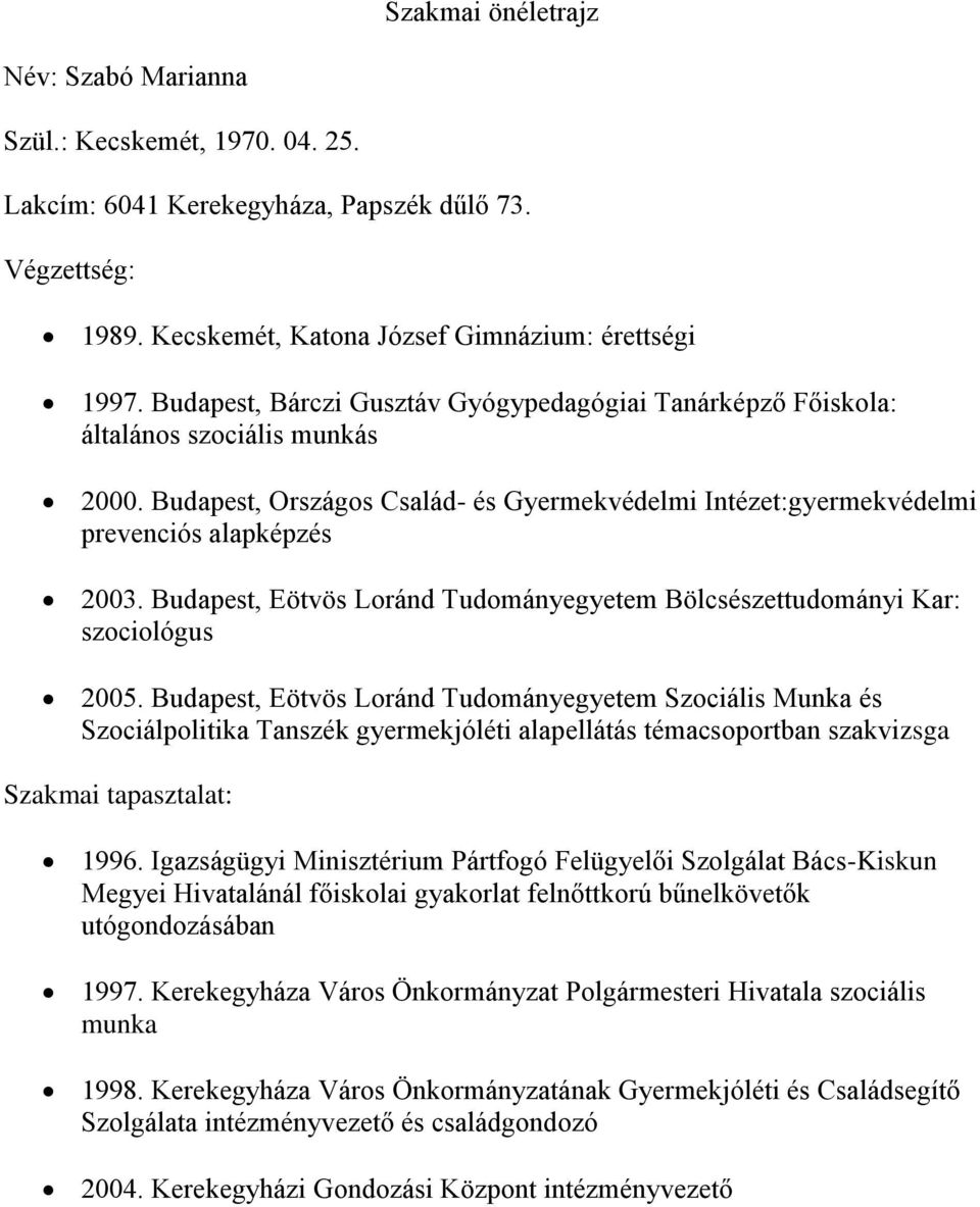 Budapest, Eötvös Loránd Tudományegyetem Bölcsészettudományi Kar: szociológus 2005.