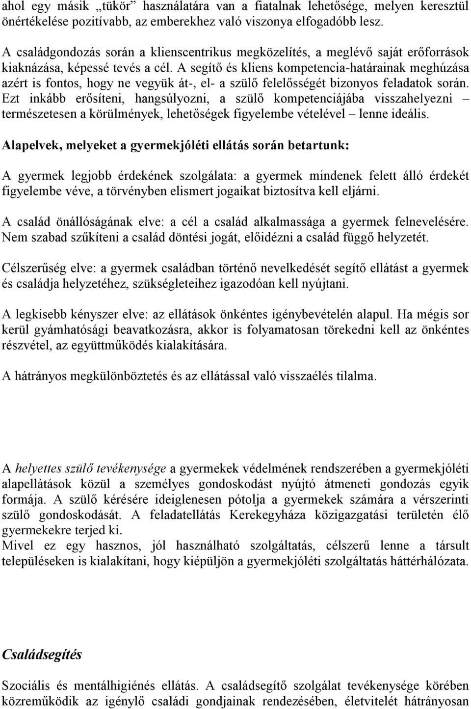 A segítő és kliens kompetencia-határainak meghúzása azért is fontos, hogy ne vegyük át-, el- a szülő felelősségét bizonyos feladatok során.