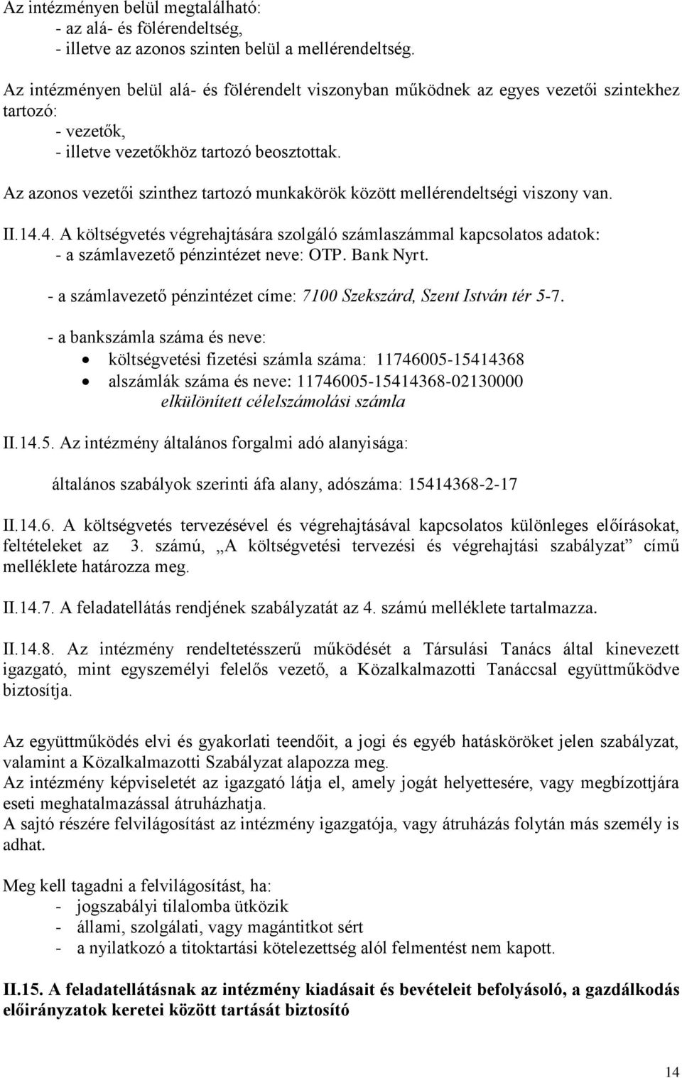 Az azonos vezetői szinthez tartozó munkakörök között mellérendeltségi viszony van. II.14.