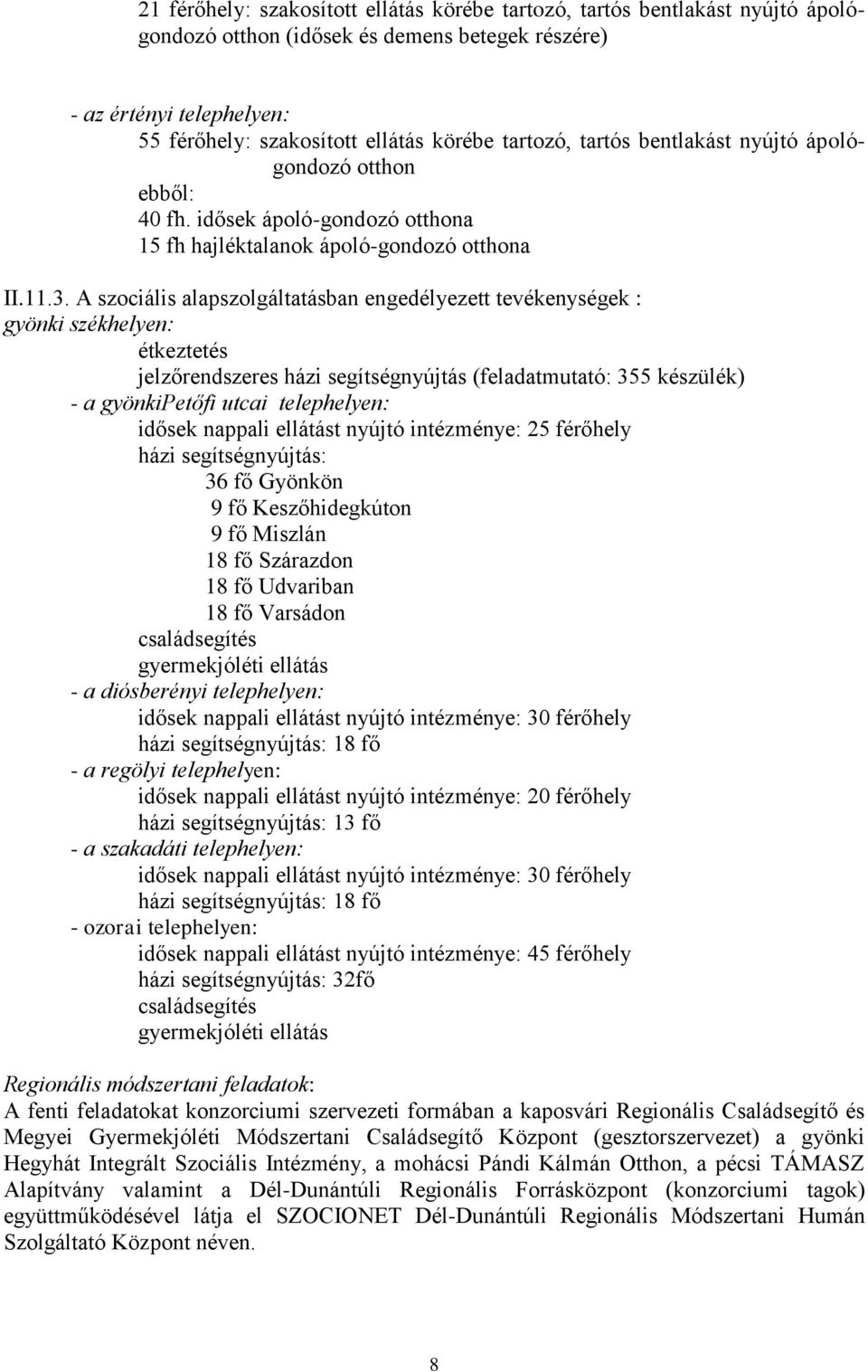 A szociális alapszolgáltatásban engedélyezett tevékenységek : gyönki székhelyen: étkeztetés jelzőrendszeres házi segítségnyújtás (feladatmutató: 355 készülék) - a gyönkipetőfi utcai telephelyen: