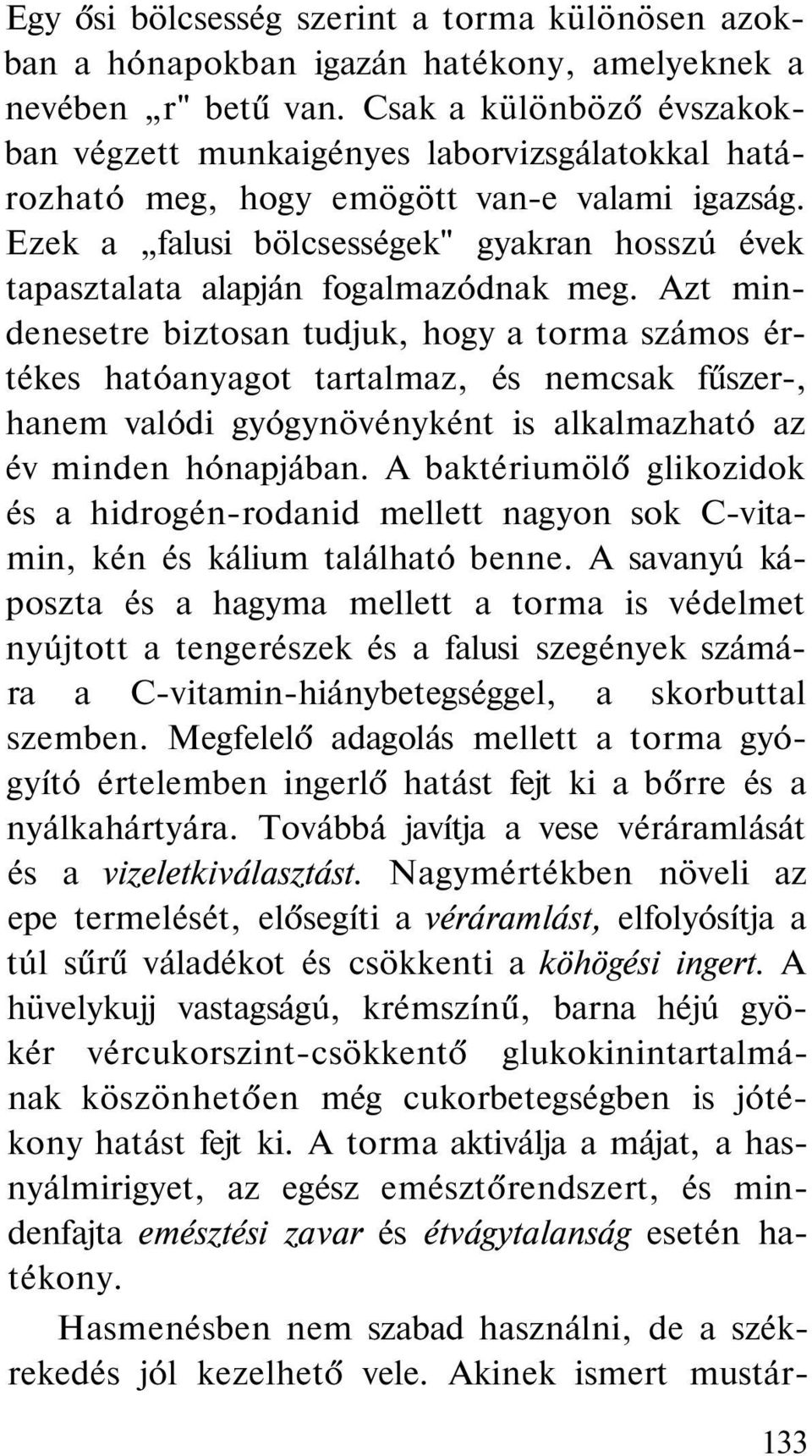 Ezek a falusi bölcsességek" gyakran hosszú évek tapasztalata alapján fogalmazódnak meg.