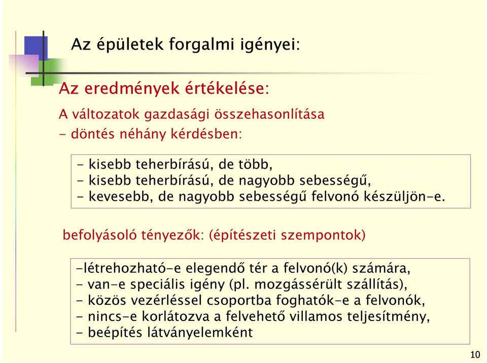 befolyásoló tényezők: (építészeti szempontok) -létrehozható-e elegendő tér a felvonó(k) számára, - van-e speciális igény (pl.