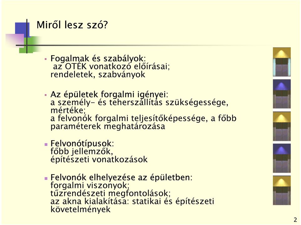 személy- és teherszállítás szükségessége, mértéke; a felvonók forgalmi teljesítőképessége, a főbb paraméterek