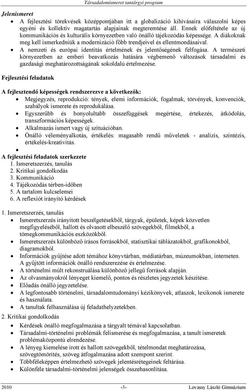 A nemzeti és európai identitás értelmének és jelentőségének felfogása.