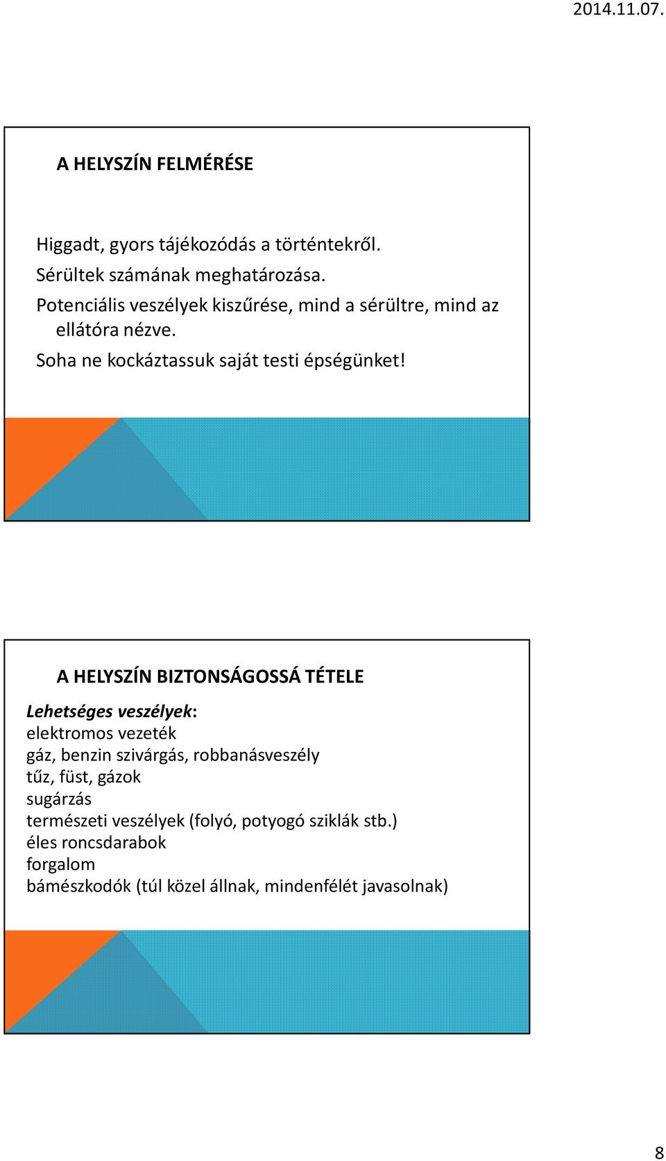 A HELYSZÍN BIZTONSÁGOSSÁ TÉTELE Lehetséges veszélyek: elektromos vezeték gáz, benzin szivárgás, robbanásveszély tűz,