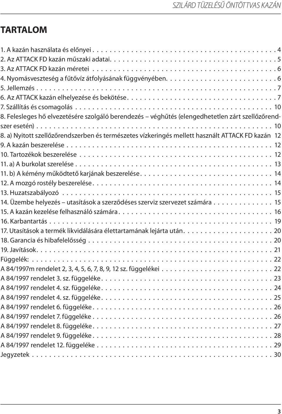 Az ATTACK kazán elhelyezése és bekötése................................... 7 7. Szállítás és csomagolás.............................................. 10 8.