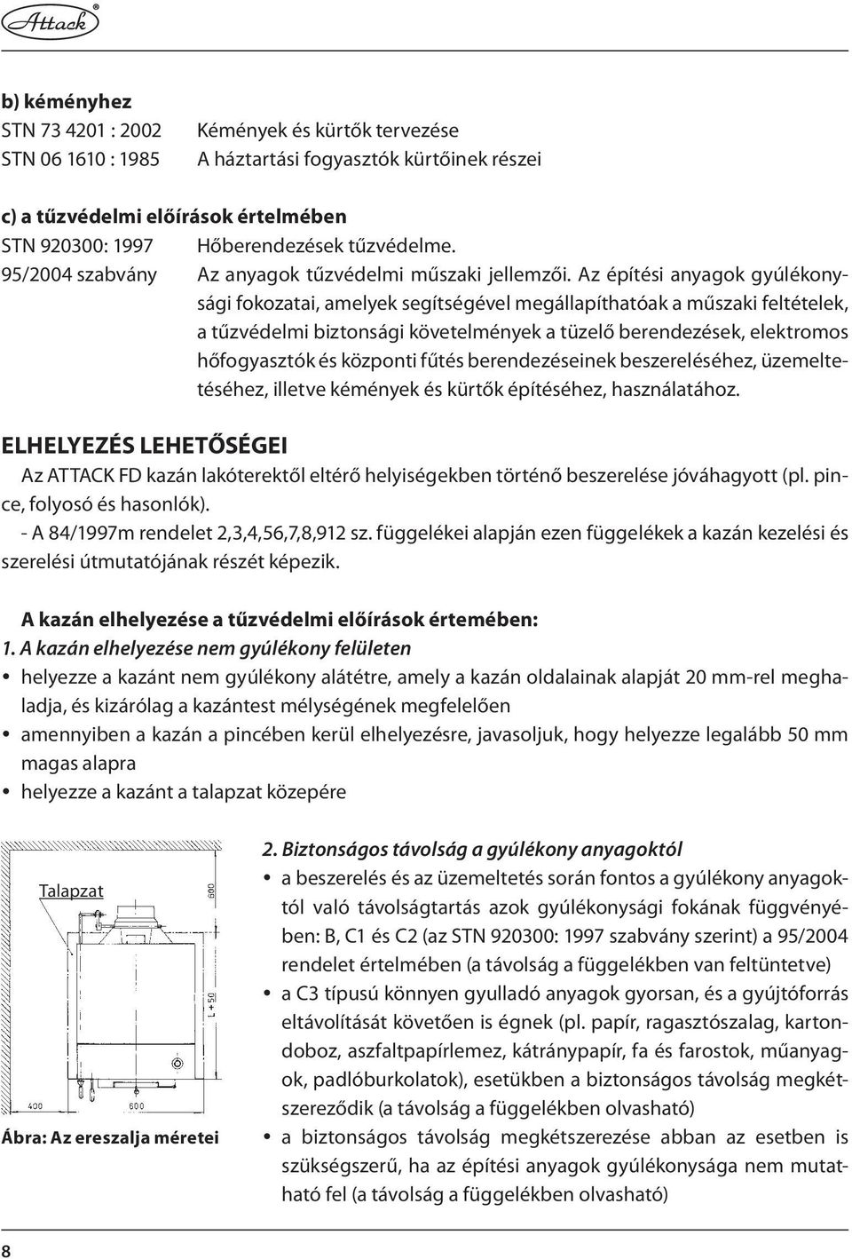 Az építési anyagok gyúlékonysági fokozatai, amelyek segítségével megállapíthatóak a műszaki feltételek, a tűzvédelmi biztonsági követelmények a tüzelő berendezések, elektromos hőfogyasztók és