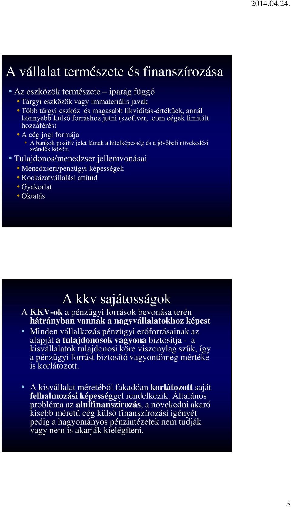 Tulajdonos/menedzser jellemvonásai Menedzseri/pénzügyi képességek Kockázatvállalási attitűd Gyakorlat Oktatás A kkv sajátosságok A KKV-ok a pénzügyi források bevonása terén hátrányban vannak a