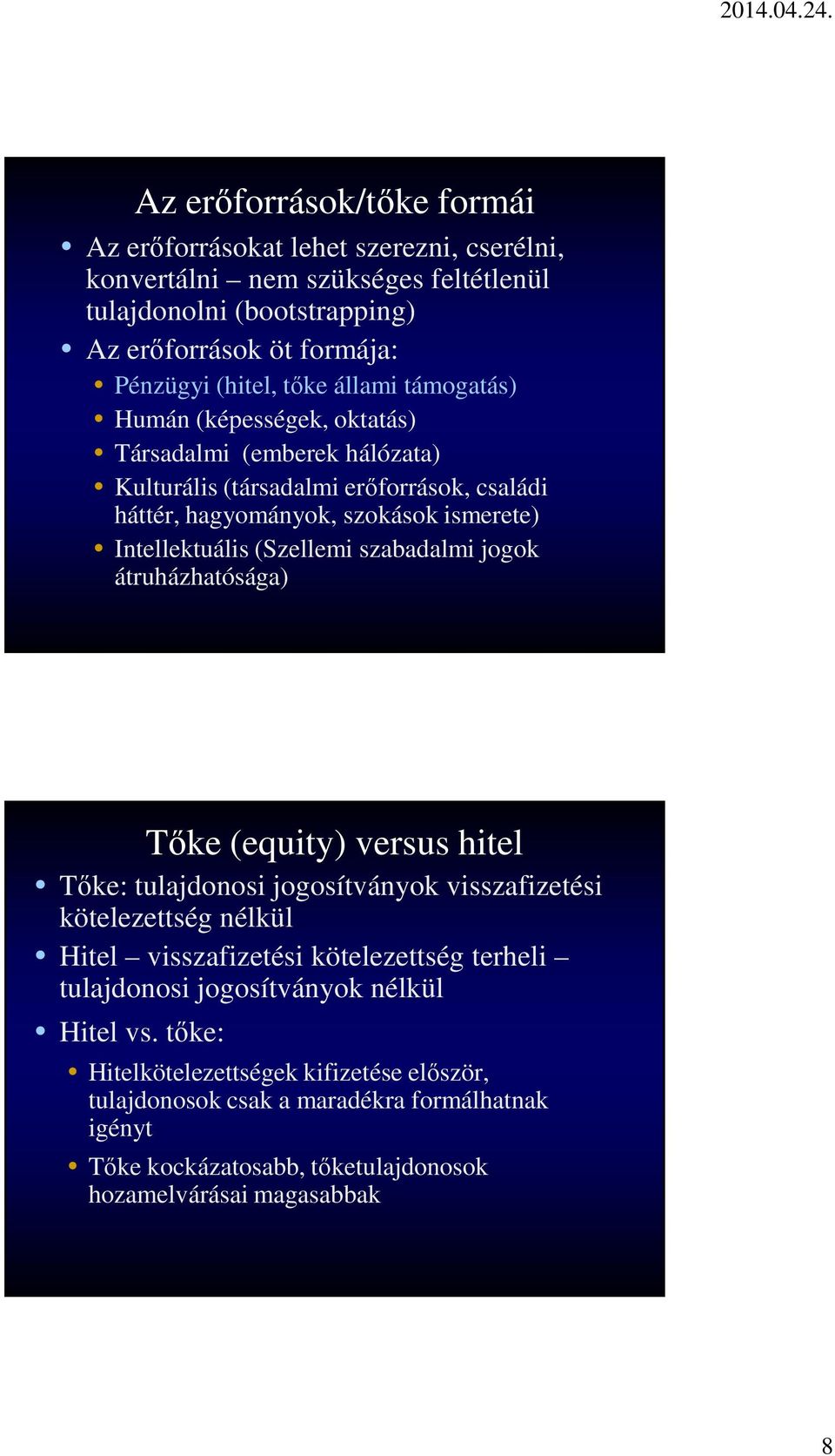 szabadalmi jogok átruházhatósága) Tőke (equity) versus hitel Tőke: tulajdonosi jogosítványok visszafizetési kötelezettség nélkül Hitel visszafizetési kötelezettség terheli tulajdonosi