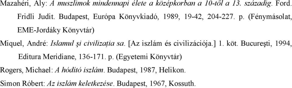 (Fénymásolat, EME-Jordáky Könyvtár) Miquel, André: Islamul şi civilizańia sa. [Az iszlám és civilizációja.] 1. köt.