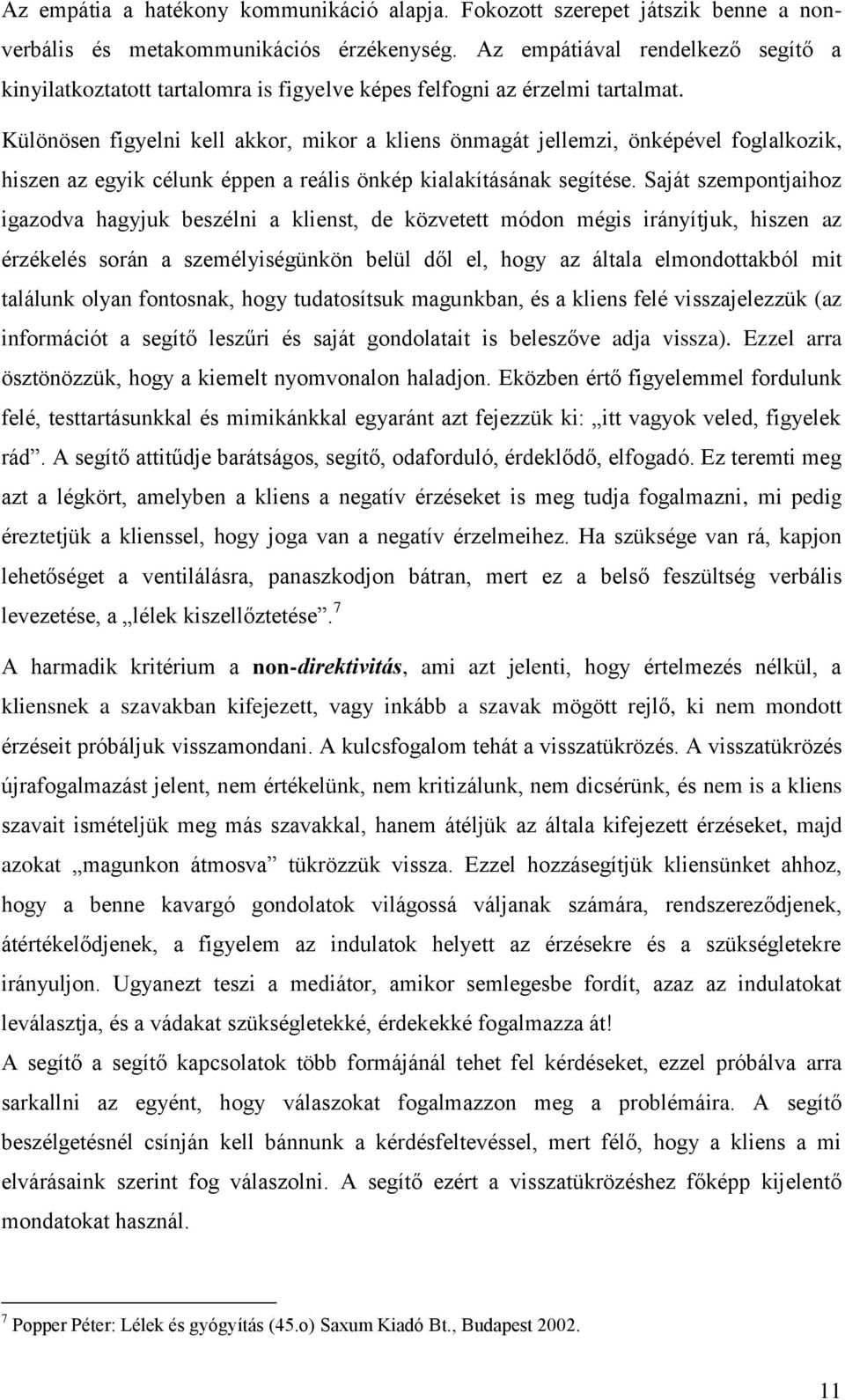 Különösen figyelni kell akkor, mikor a kliens önmagát jellemzi, önképével foglalkozik, hiszen az egyik célunk éppen a reális önkép kialakításának segítése.